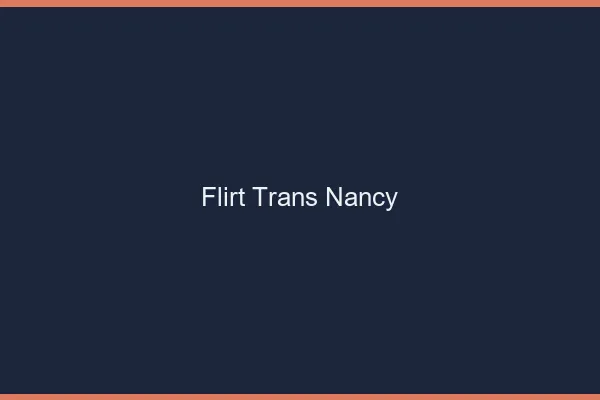 Flirt trans Nancy