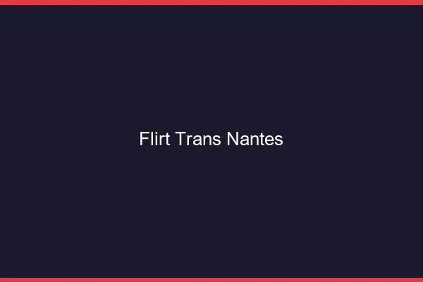 Flirt trans Nantes