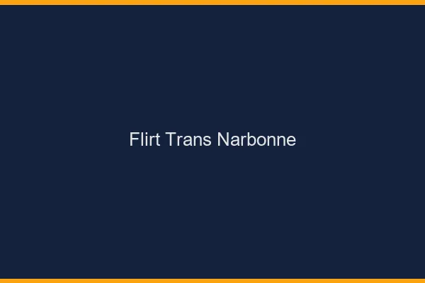 Flirt trans narbonne
