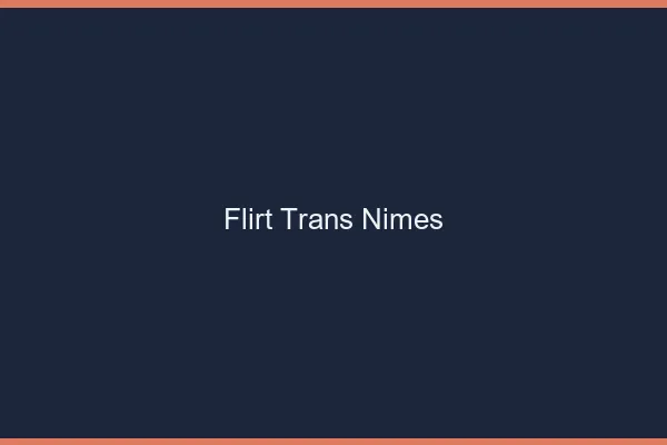 Flirt trans Nîmes