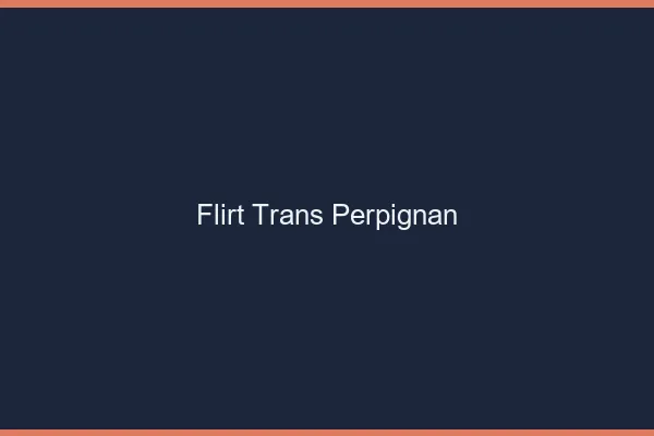 Flirt trans Perpignan