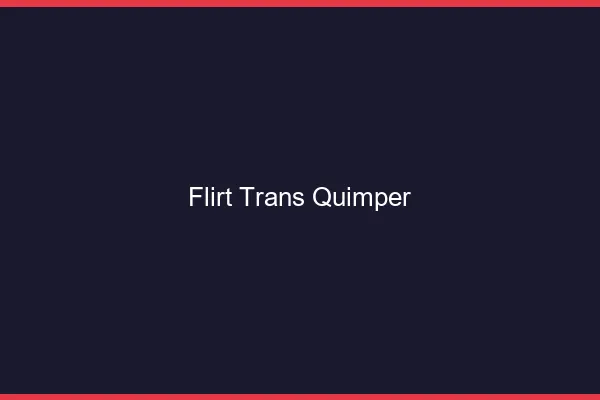 Flirt trans quimper