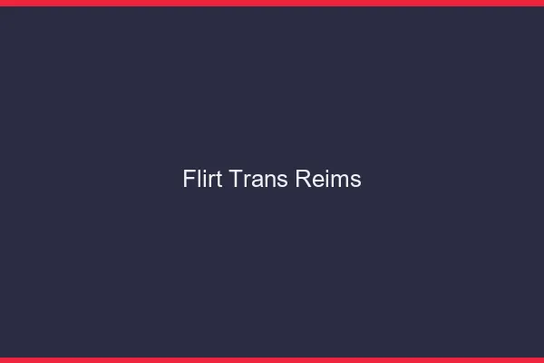 Flirt trans Reims