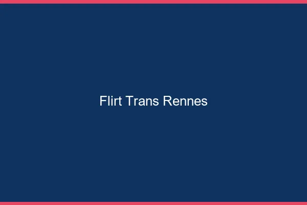 Flirt trans Rennes