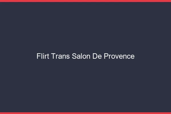 Flirt trans salon-de-provence