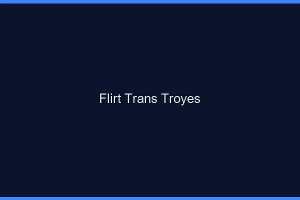 Flirt trans troyes