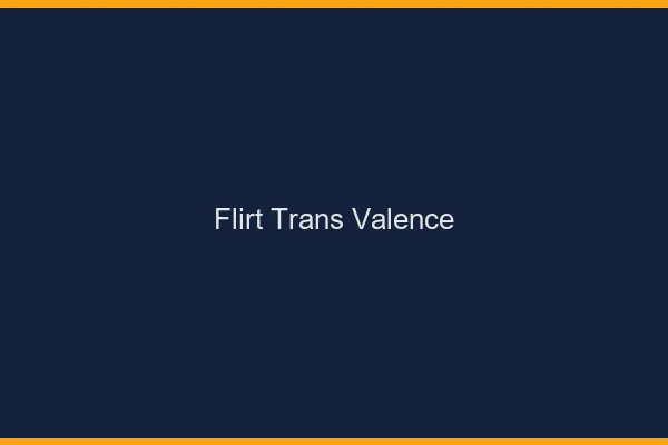 Flirt trans Valence