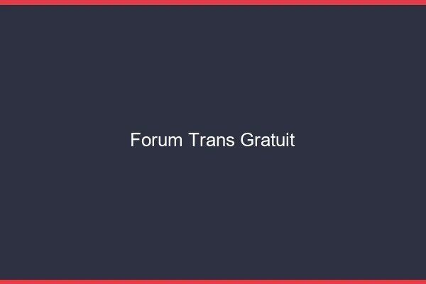 Forum trans gratuit