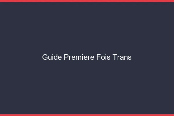 Guide première fois trans