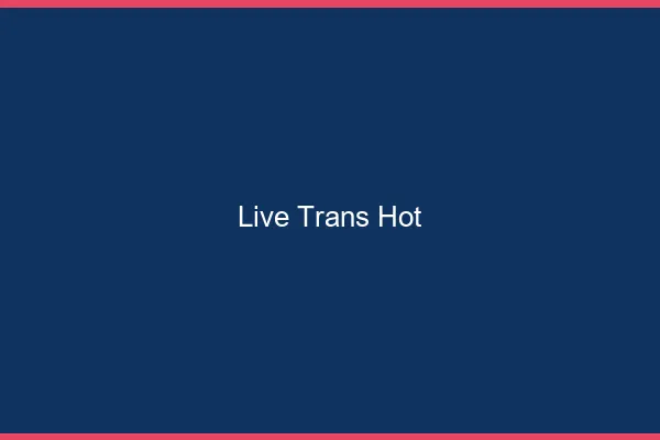 Live trans hot