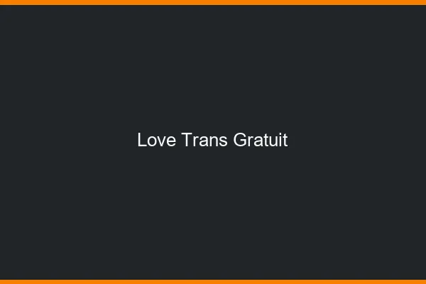 Love trans gratuit