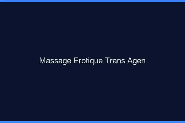 Massage érotique trans agen