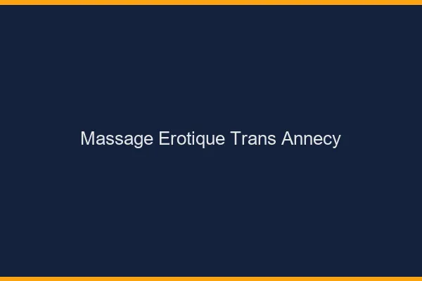 Massage érotique trans annecy