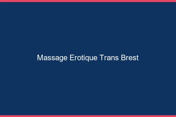 Massage érotique trans Brest