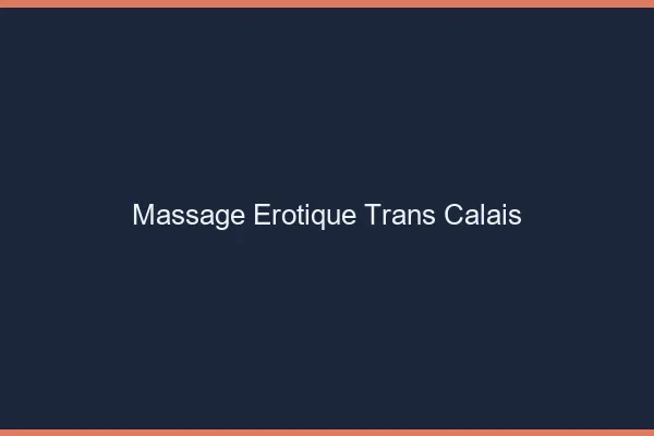 Massage érotique trans Calais