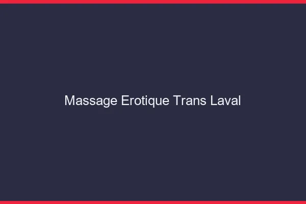 Massage érotique trans laval