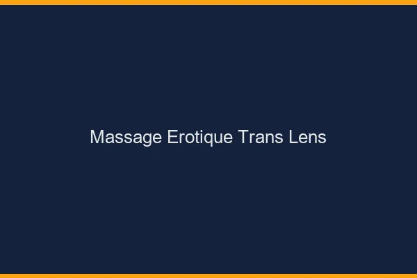 Massage érotique trans lens