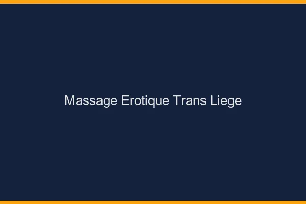 Massage érotique trans liège