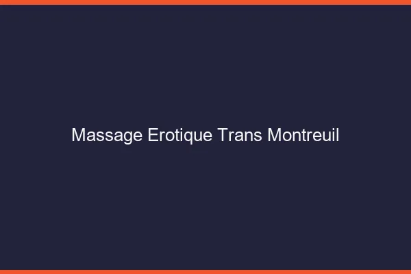 Massage érotique trans montreuil