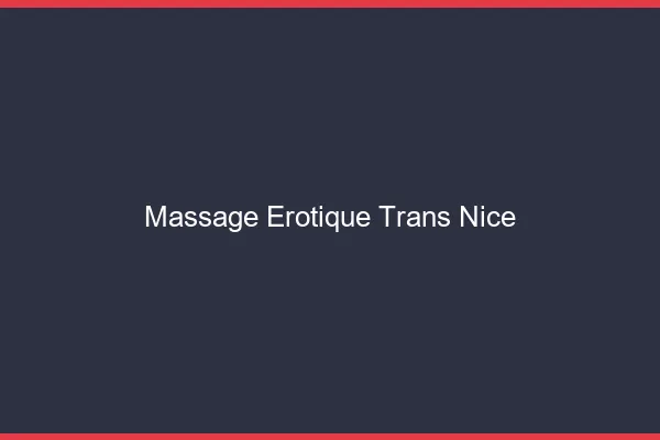 Massage érotique trans Nice