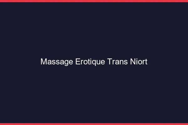Massage érotique trans niort