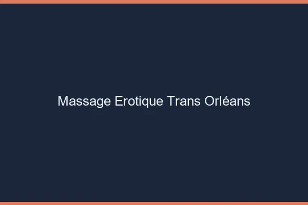 Massage érotique trans Orléans