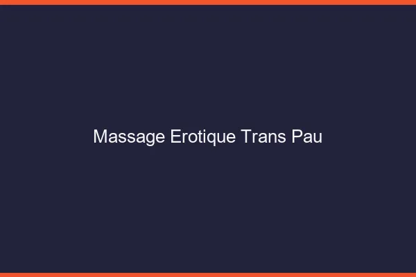 Massage érotique trans Pau