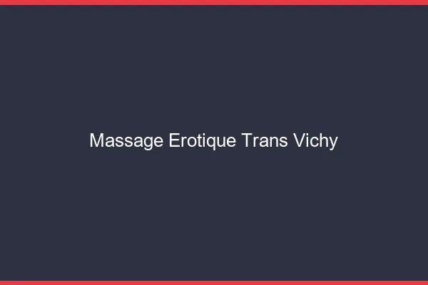 Massage érotique trans vichy