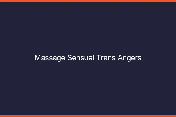 Massage sensuel trans Angers