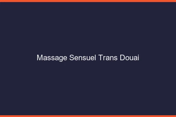 Massage sensuel trans douai
