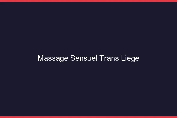 Massage sensuel trans liège
