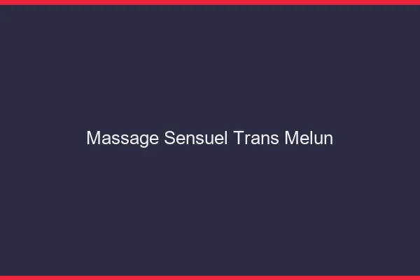 Massage sensuel trans melun