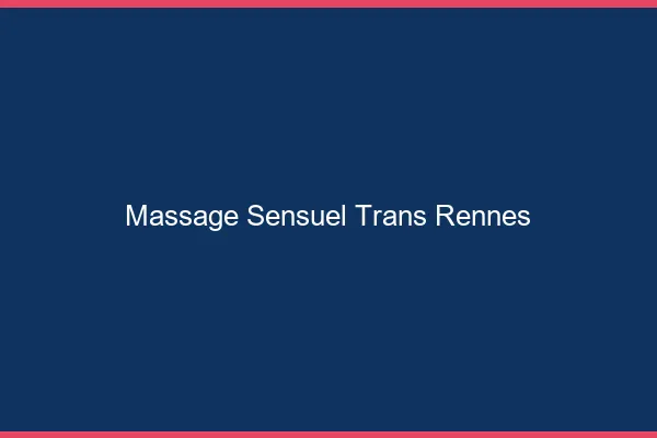 Massage sensuel trans Rennes