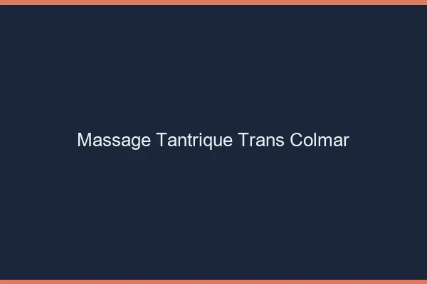 Massage tantrique trans colmar