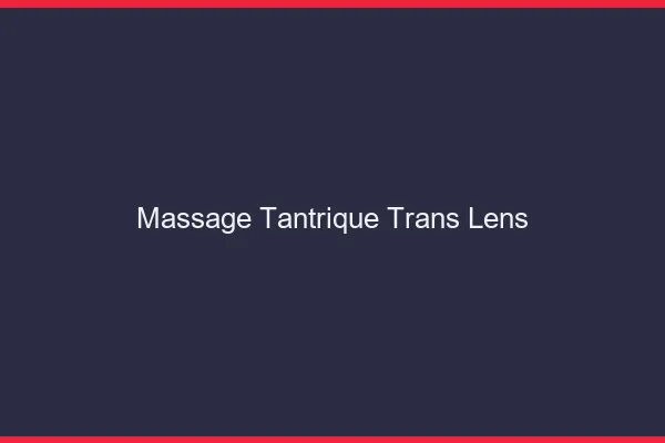 Massage tantrique trans lens