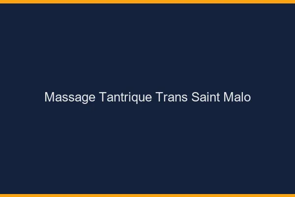 Massage tantrique trans saint-malo