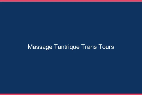 Massage tantrique trans Tours