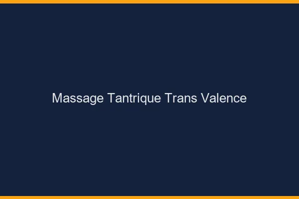 Massage tantrique trans Valence
