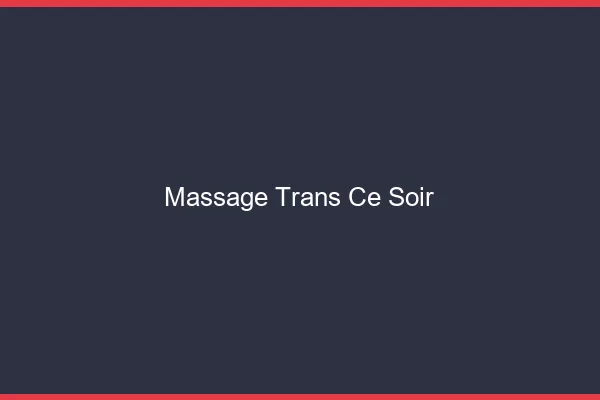 Massage trans ce soir