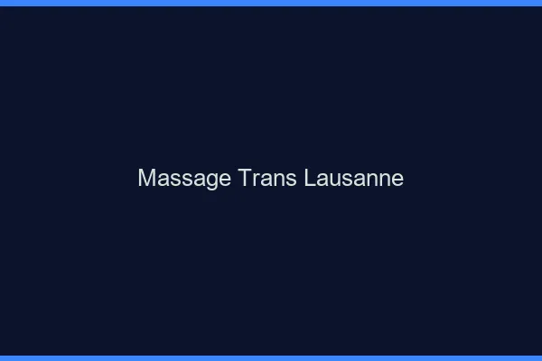 Massage trans Lausanne