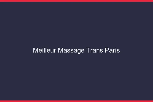 Meilleur massage trans Paris