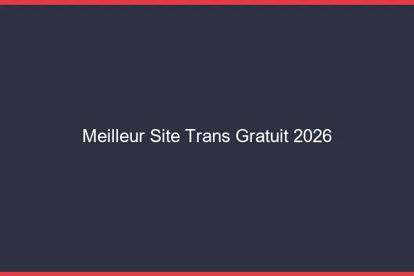 Meilleur site trans gratuit 2026