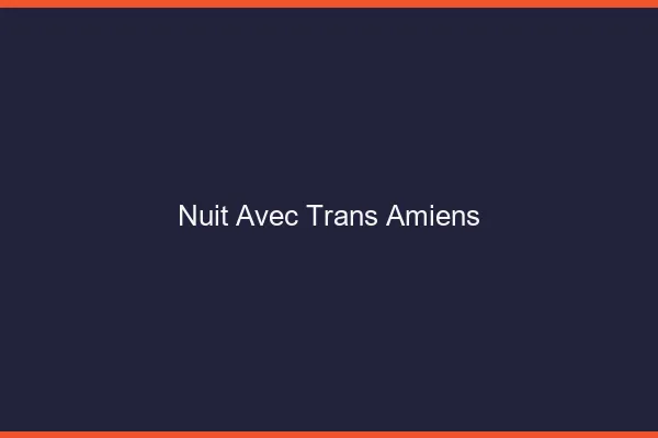 Nuit avec trans Amiens