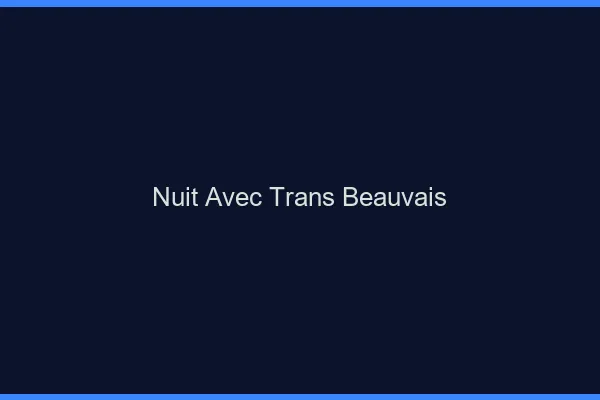 Nuit avec trans beauvais
