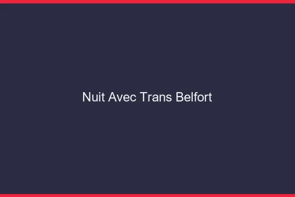 Nuit avec trans belfort