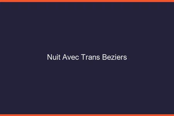 Nuit avec trans béziers
