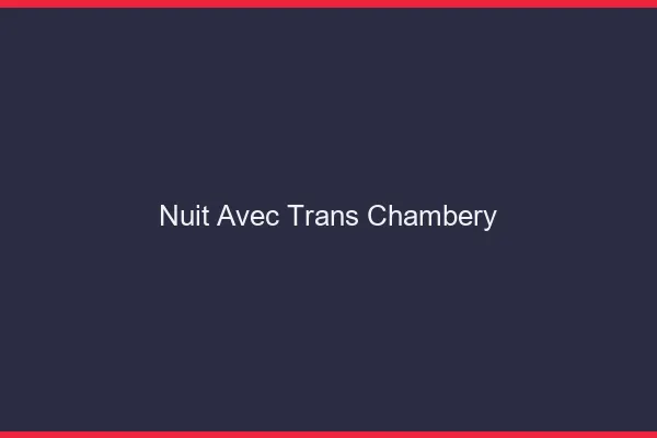 Nuit avec trans chambéry
