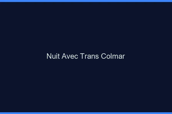 Nuit avec trans colmar
