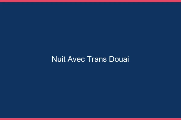 Nuit avec trans douai