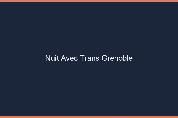 Nuit avec trans Grenoble
